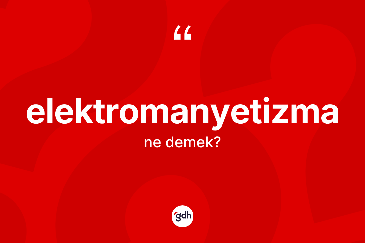 Elektromanyetizma nedir?