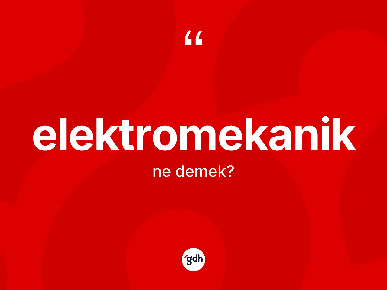 Elektromekanik kelimesi ne anlama gelir? Elektromekaniğin kısaca tanımı nedir?
