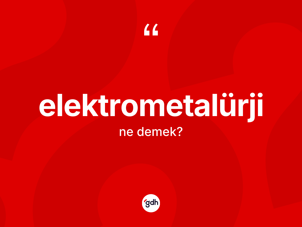 Elektrometalürji kelimesinin sözlükteki tanımı nedir? Elektrometalürjinin TDK'ya göre anlamı nedir?