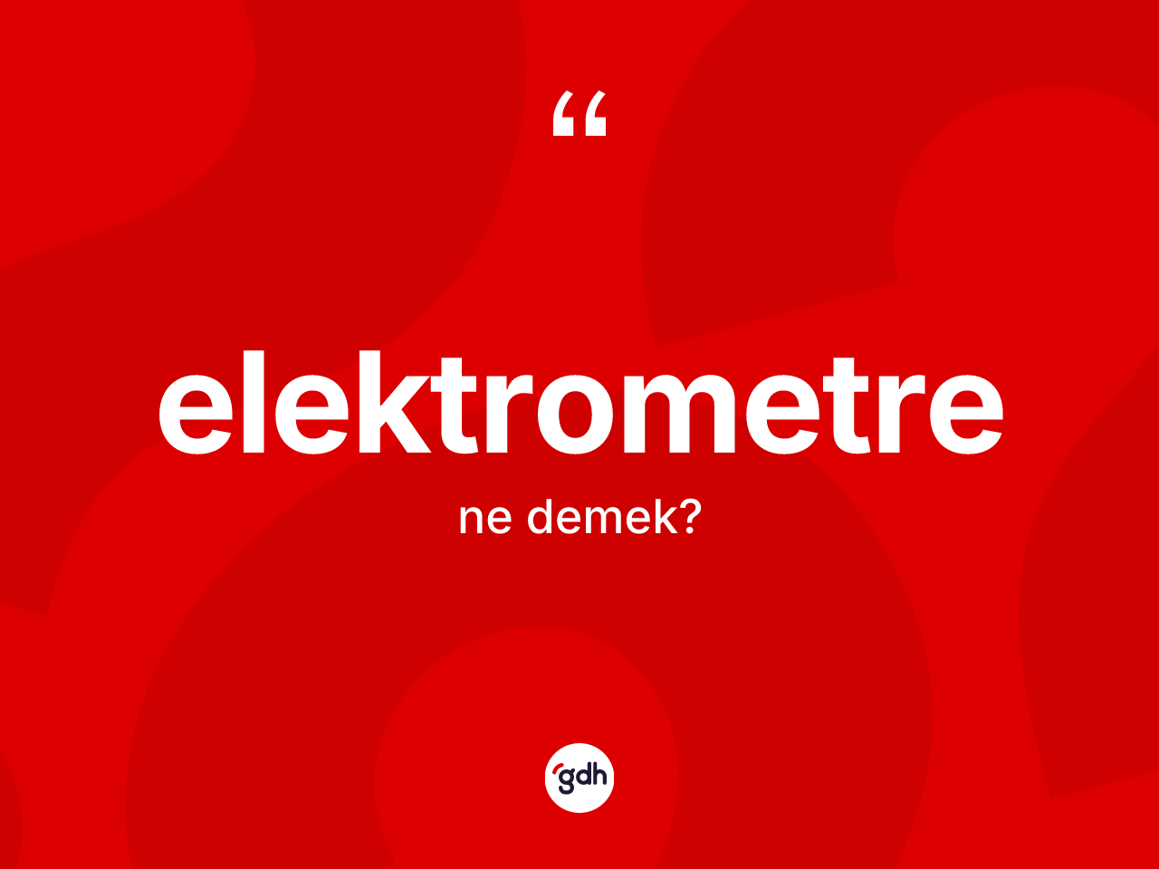 Elektrometre kelimesi nedir? Elektrometrenin sözlükteki anlamı nedir?