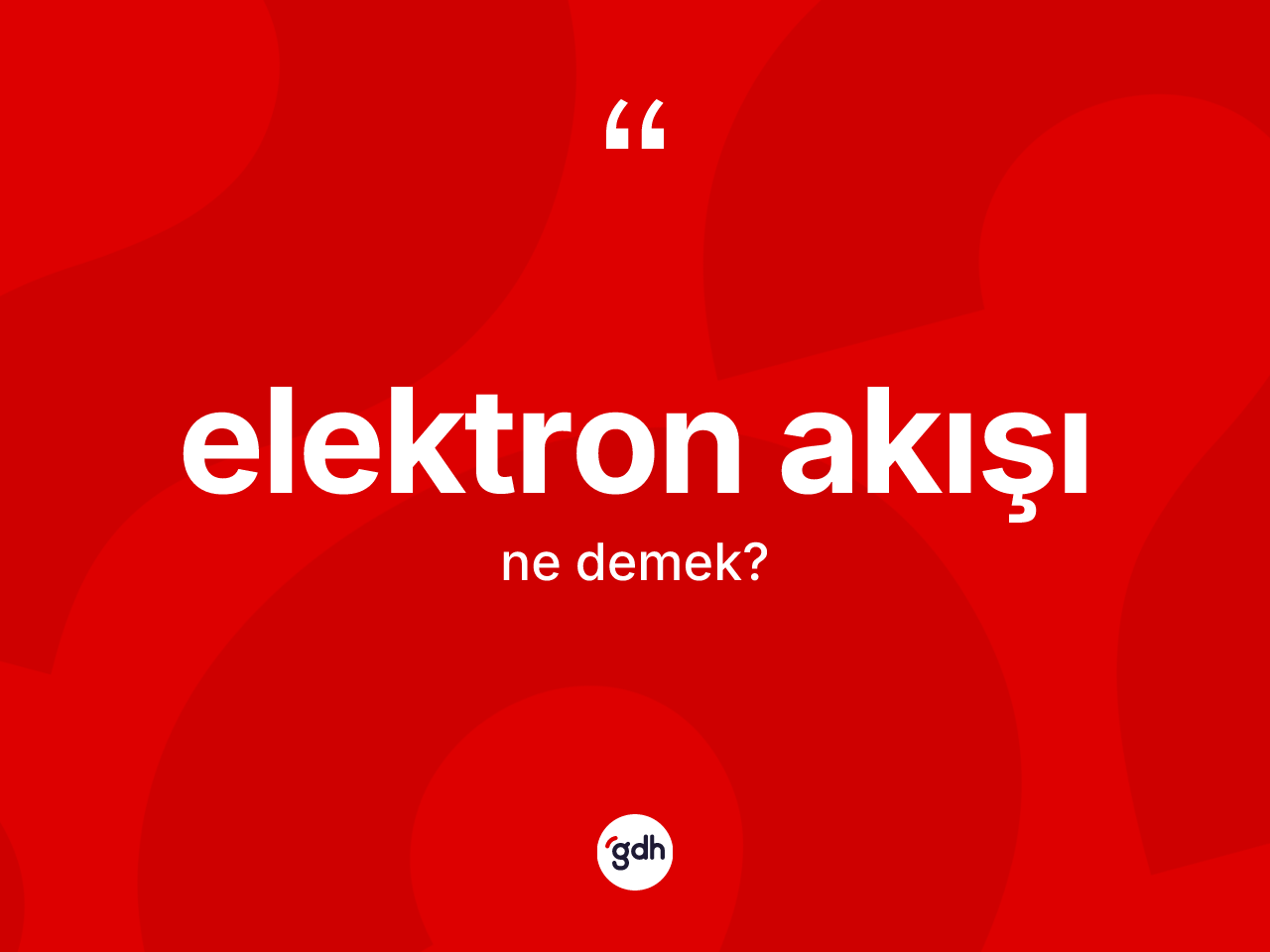 Elektron akışı kelimesinin tanımı nedir? Elektron akışının TDK'ya göre anlamı nedir?