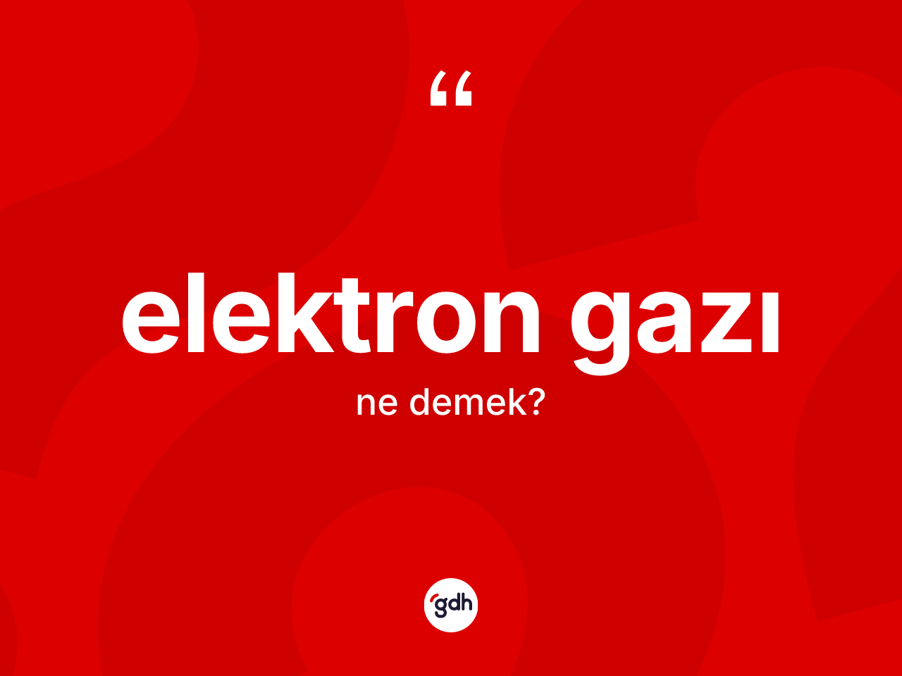Elektron gazı kelimesinin sözlükteki tanımı nedir? Elektron gazının halk arasındaki kullanımı nasıldır?