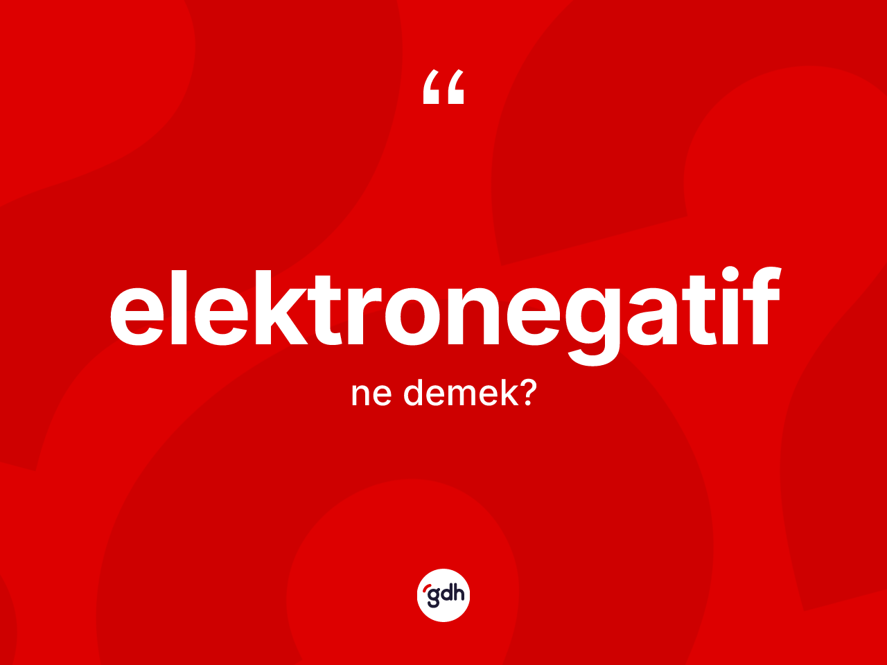 Elektronegatif kelimesinin anlamı nedir? Elektronegatifin TDK'ya göre anlamı nedir?