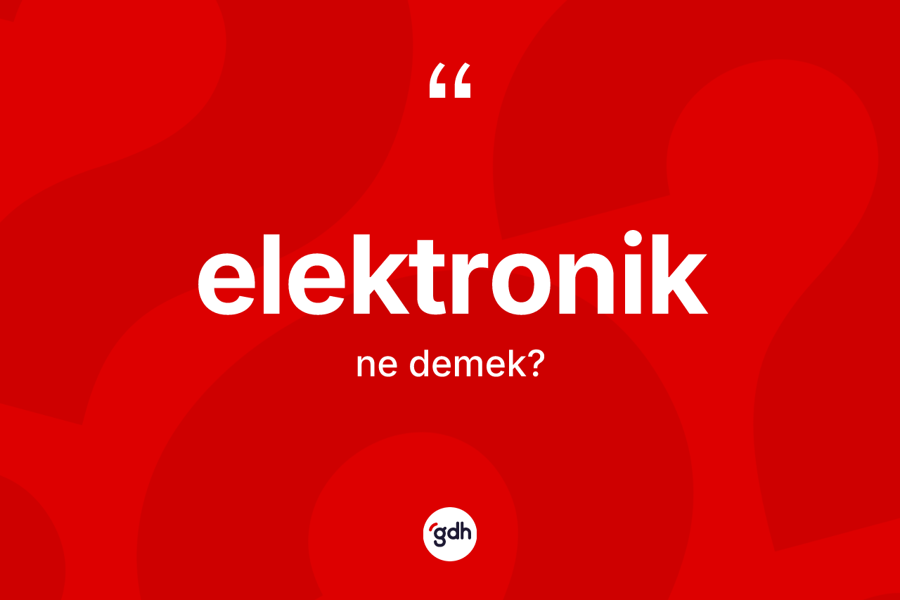 Elektronik kelimesi nedir?