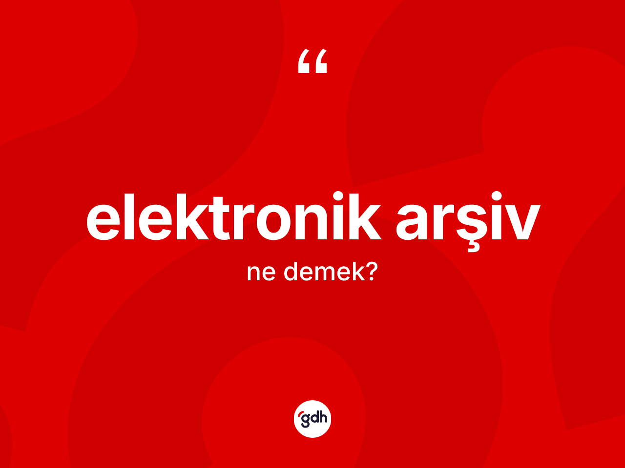 Elektronik arşiv ne demek? Elektronik arşiv kelimesinin TDK anlamı nedir?