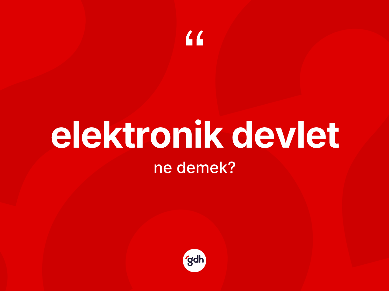 Elektronik devlet kelimesinin anlamı nedir? Elektronik devlet kelimesinin özellikleri nelerdir?