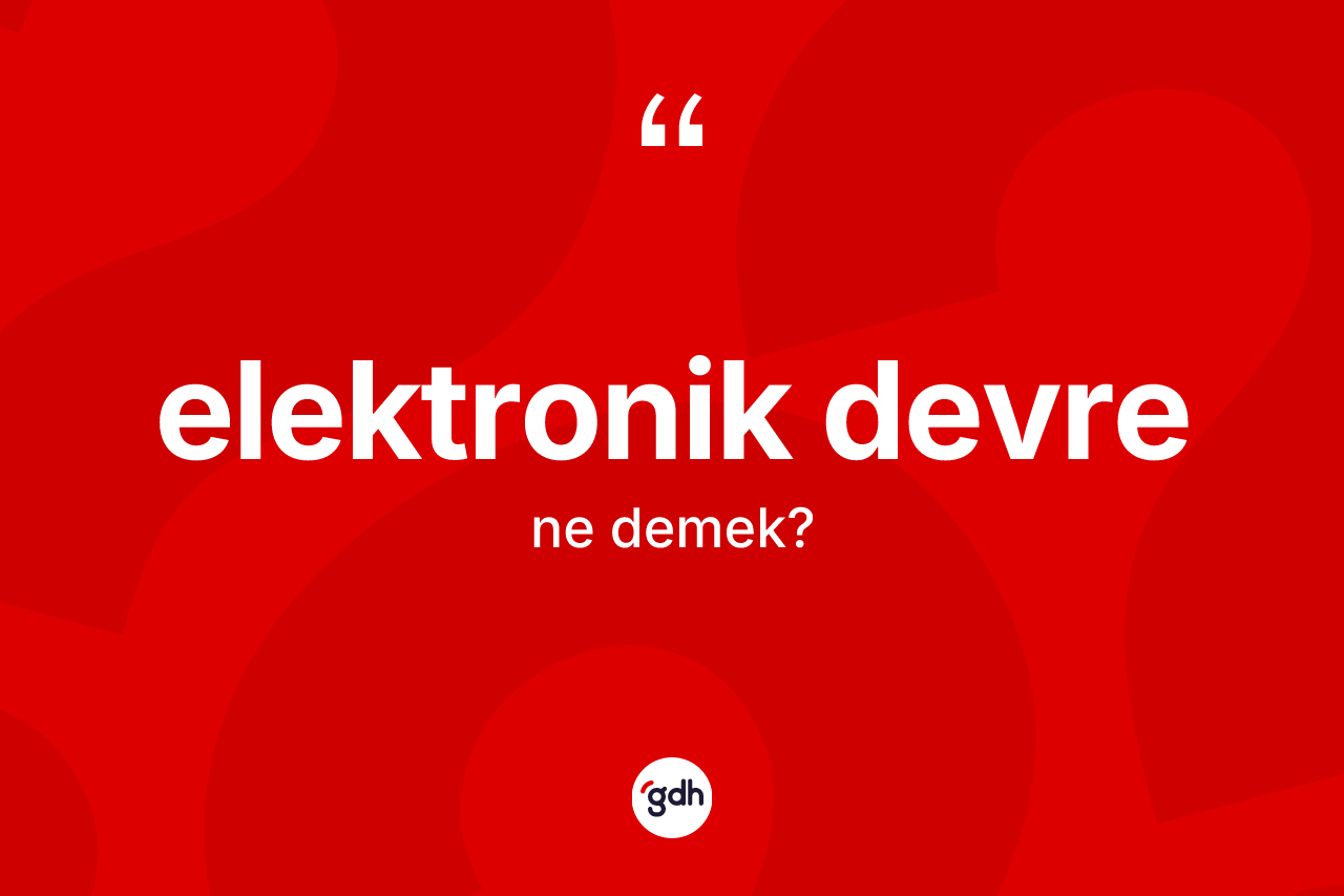 Elektronik devre ne demek?