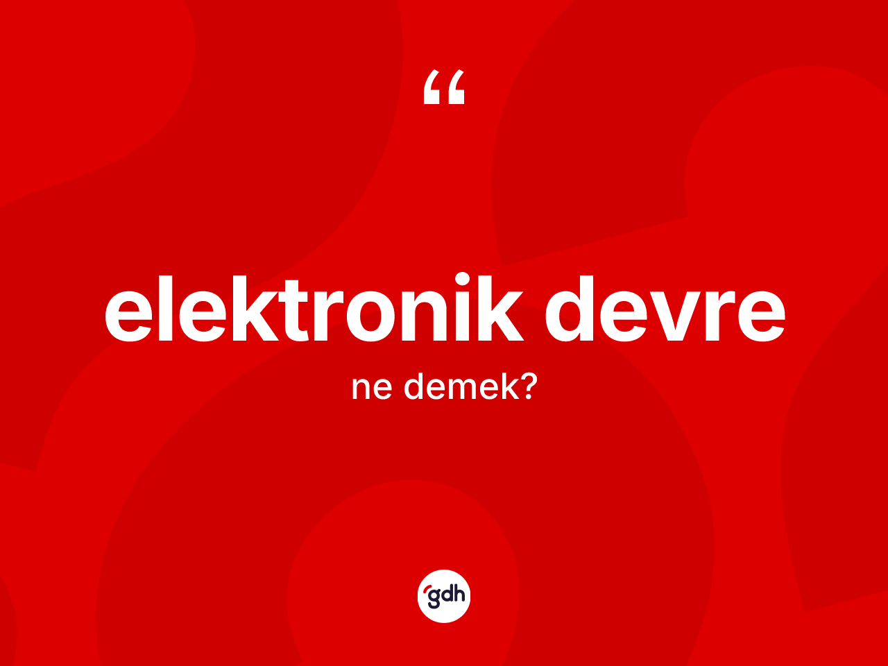 Elektronik devre ne demek? Elektronik devrenin TDK'ya göre anlamı nedir?
