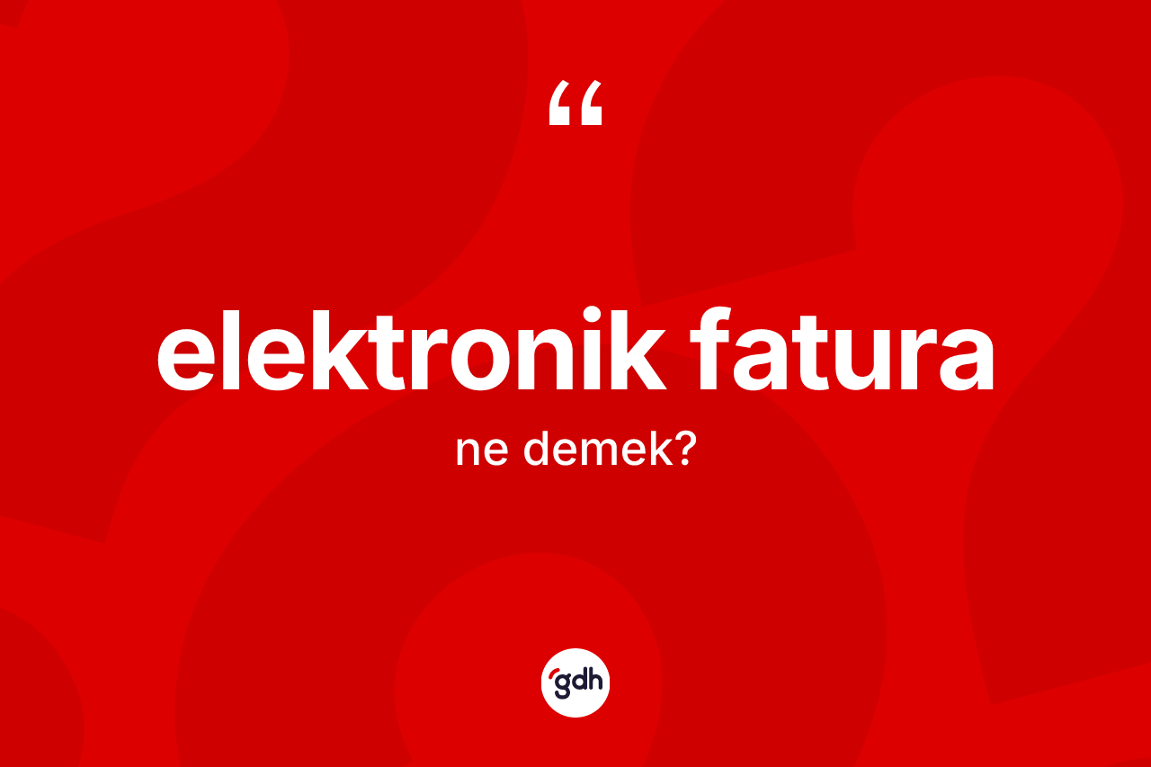 Elektronik fatura kelimesi nedir? Elektronik faturanın TDK'ya göre anlamı nedir?