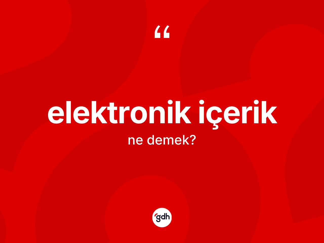 Elektronik içerik kelimesinin tanımı nedir? Elektronik içerik kelimesinin kaç farklı anlamı var?