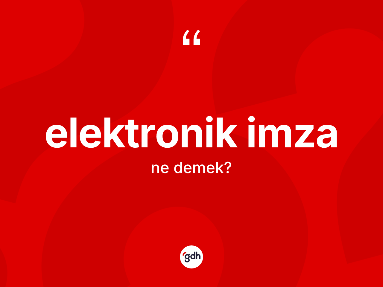 Elektronik imza kelimesi ne demek? Elektronik imzanın sözlükteki anlamı nedir?