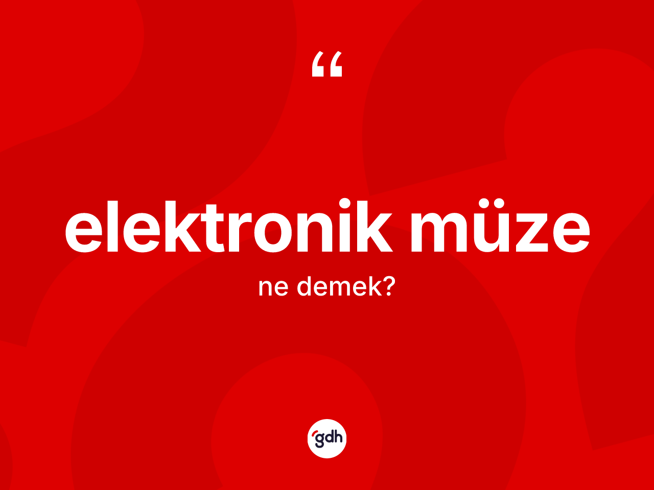Elektronik müze nedir? Elektronik müzenin TDK'ya göre anlamı nedir?