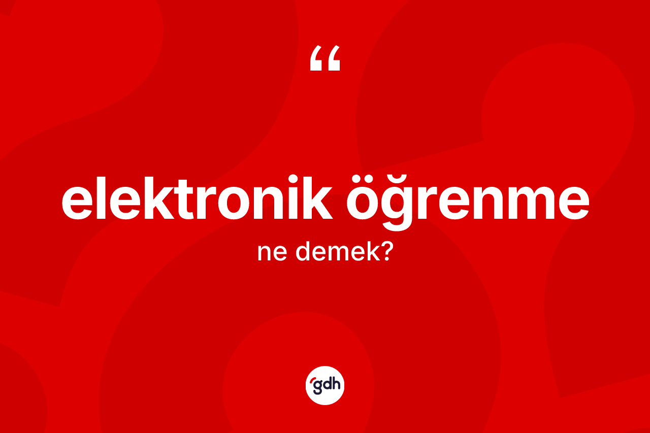 Elektronik öğrenme kelimesinin anlamı nedir?