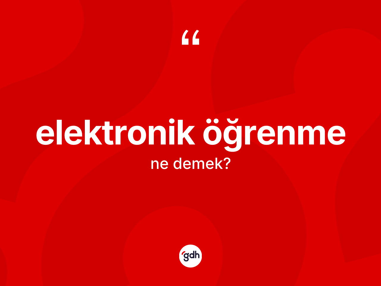 Elektronik öğrenme kelimesinin anlamı nedir? Elektronik öğrenme kelimesinin özellikleri nelerdir?