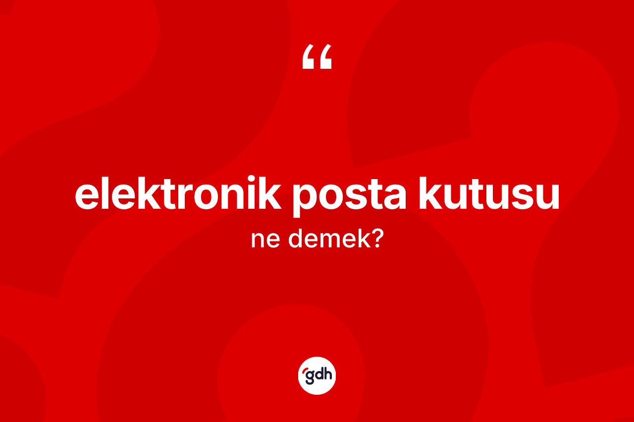 Elektronik posta kutusu kelimesi nedir?