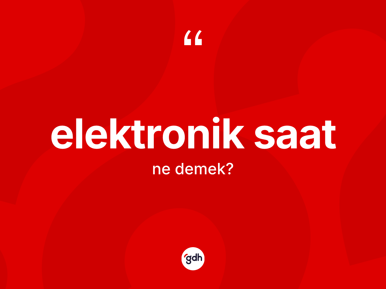 Elektronik saat ne anlama gelir? Elektronik saat kelimesinin özellikleri nelerdir?