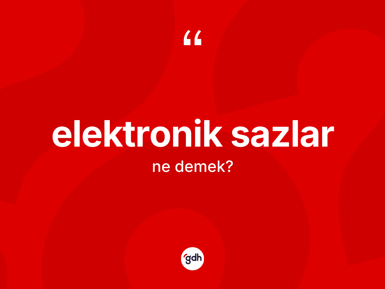 Elektronik sazlar kelimesinin sözlükteki tanımı nedir? Elektronik sazların TDK'ya göre anlamı nedir?