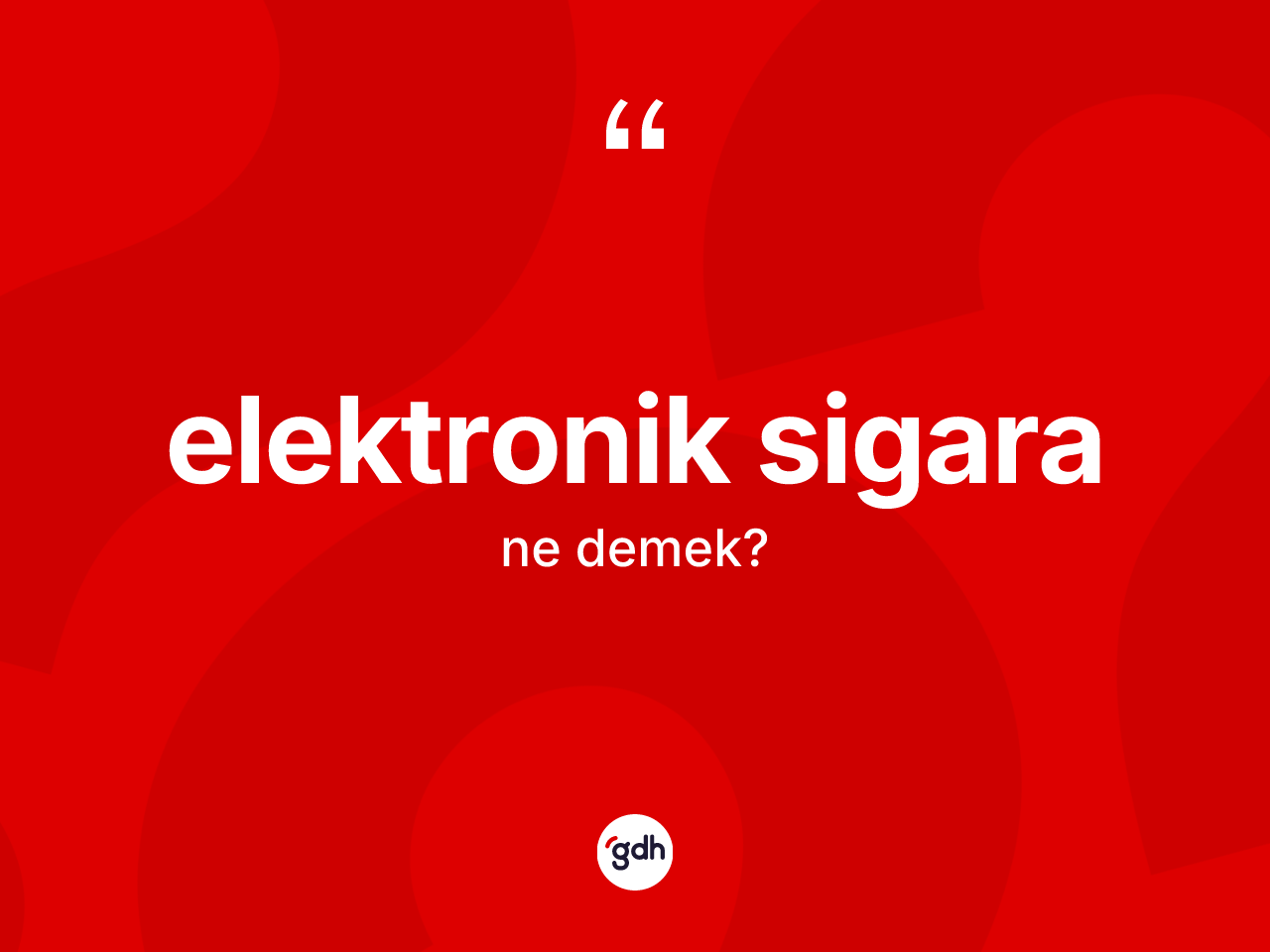 Elektronik sigara ne demek? Elektronik sigaranın kısaca tanımı nedir?