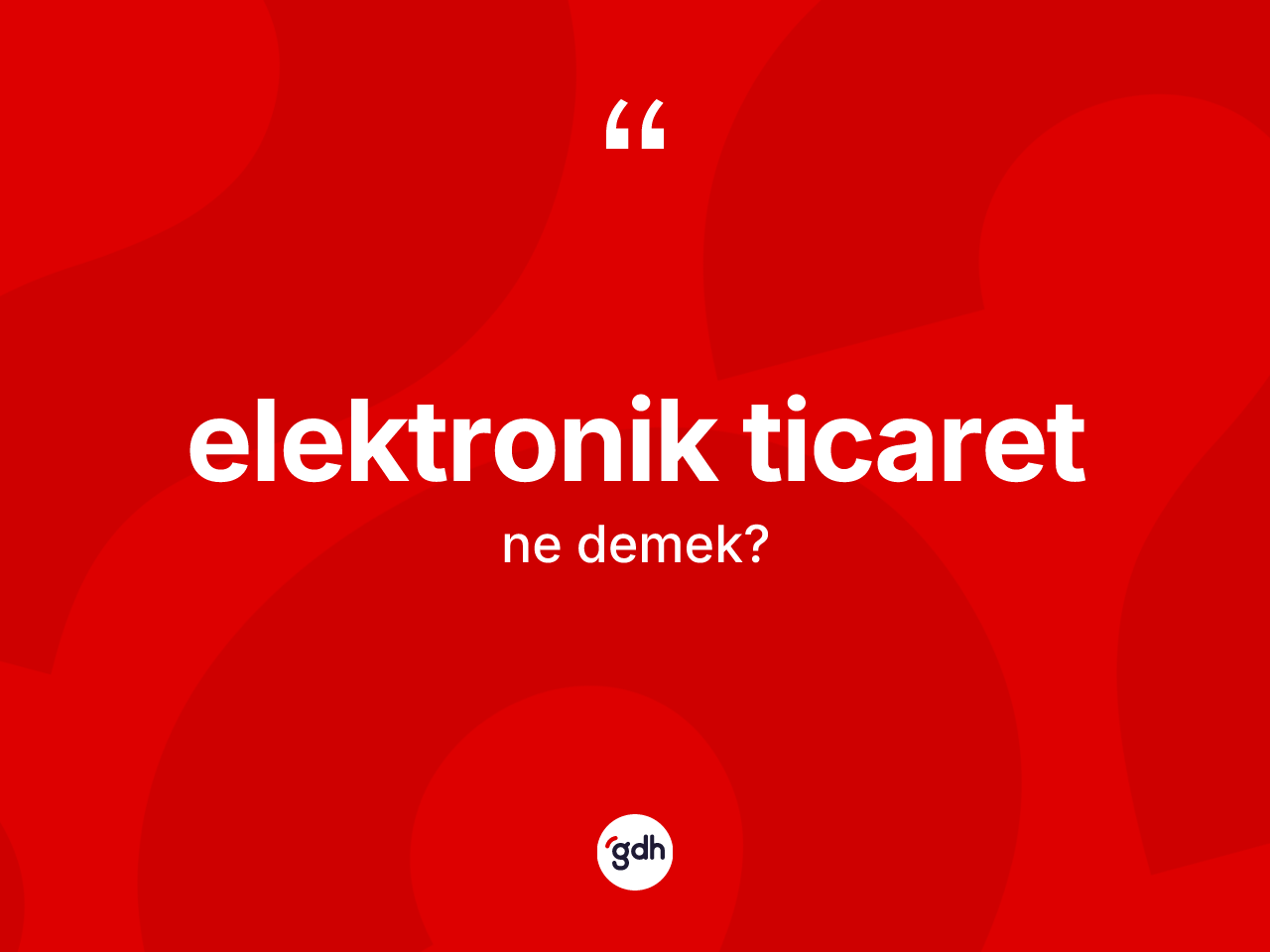 Elektronik ticaret kelimesinin sözlükteki tanımı nedir? Elektronik ticaretin kısaca tanımı nedir?