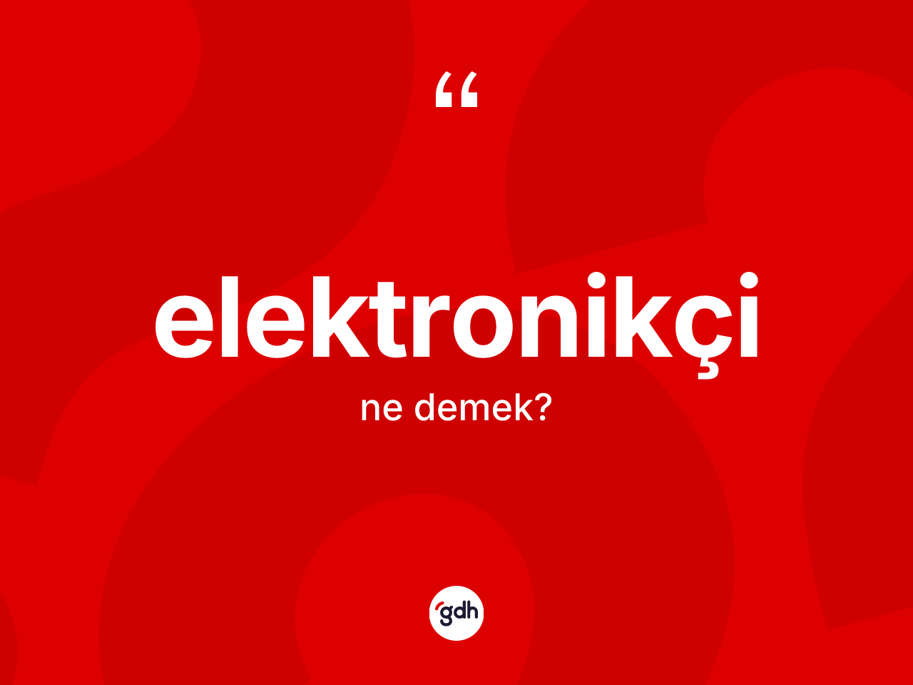 Elektronikçi kelimesi ne anlama gelir? Elektronikçinin TDK'ya göre anlamı nedir?