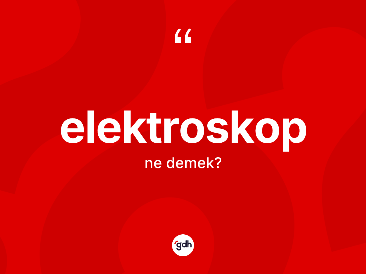 Elektroskop kelimesi ne demek? Elektroskobun TDK'ya göre anlamı nedir?