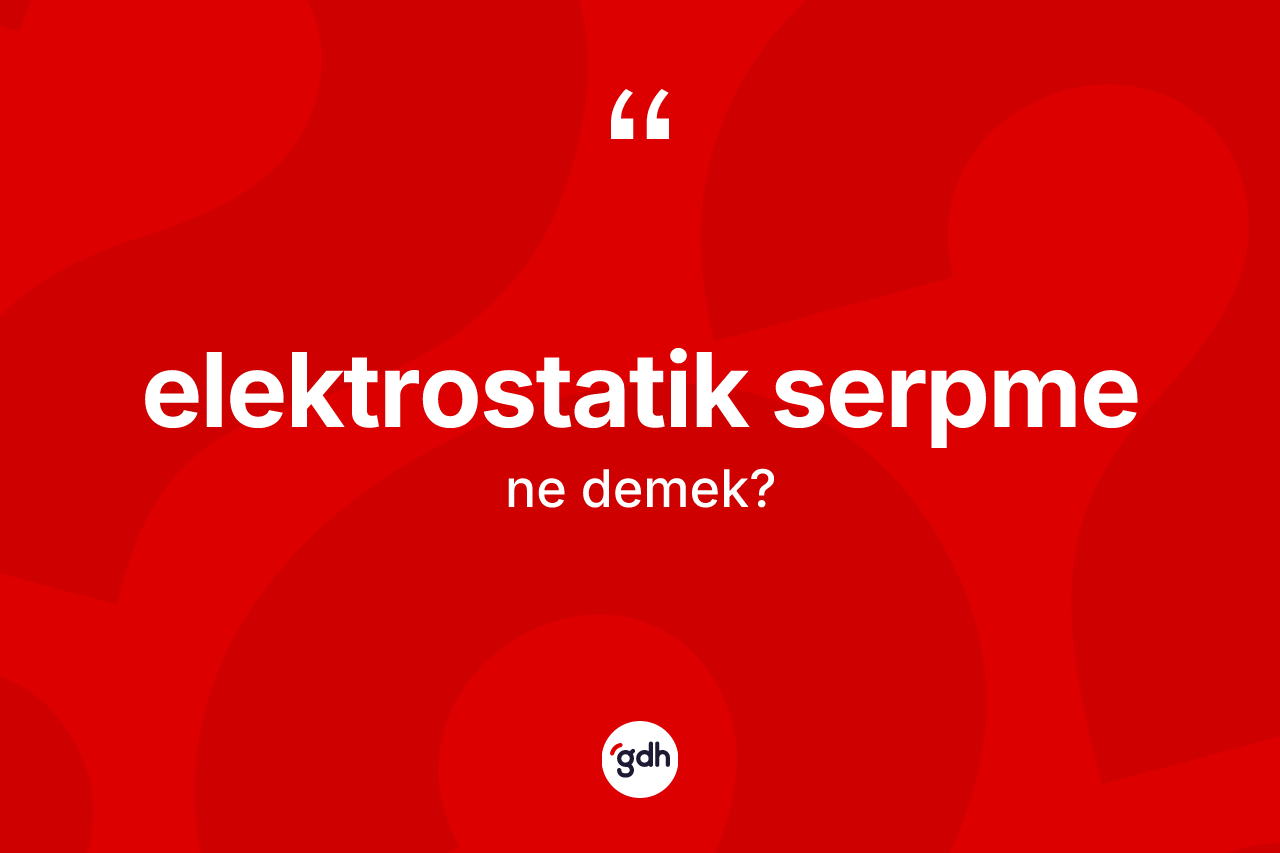 Elektrostatik serpme kelimesi nedir?