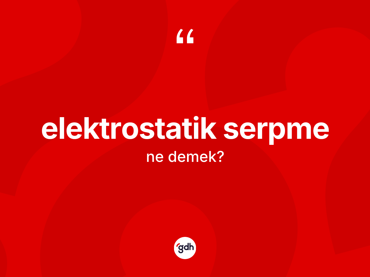 Elektrostatik serpme kelimesi nedir? Elektrostatik serpmenin TDK'ya göre anlamı nedir?