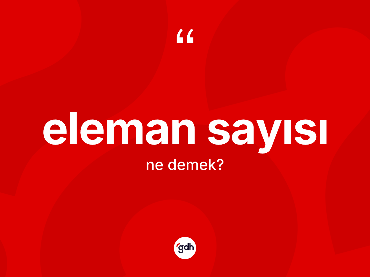 Eleman sayısı kelimesinin sözlükteki tanımı nedir? Eleman sayısı kelimesinin özellikleri nelerdir?