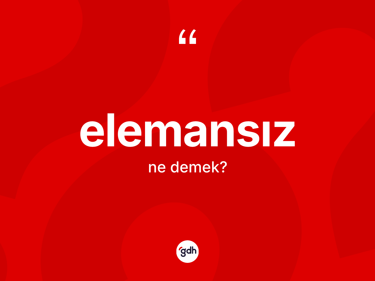 Elemansız kelimesinin anlamı nedir? Elemansızın kısaca tanımı nedir?