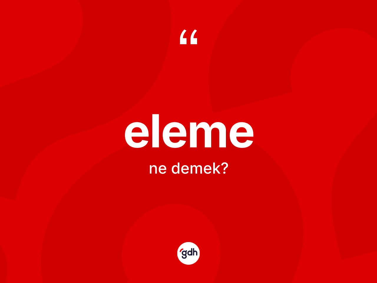 Eleme kelimesinin sözlükteki tanımı nedir? Elemenin TDK'ya göre anlamı nedir?