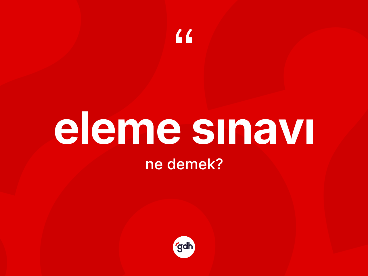 Eleme sınavı kelimesi ne anlama gelir? Eleme sınavı kelimesinin özellikleri nelerdir?