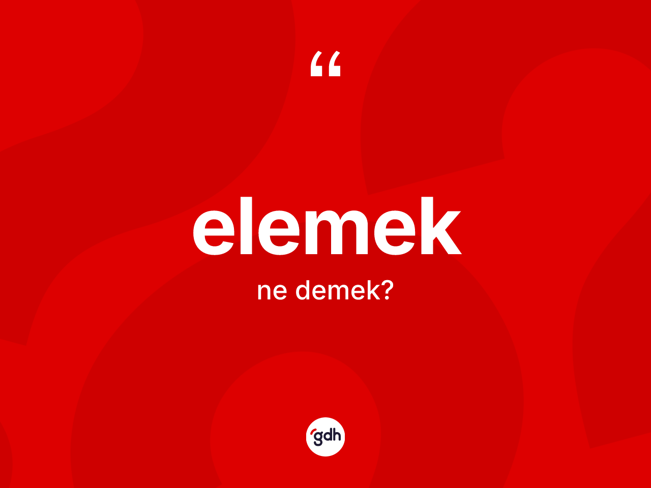 Elemek kelimesinin anlamı nedir? Elemeğin TDK'ya göre anlamı nedir?