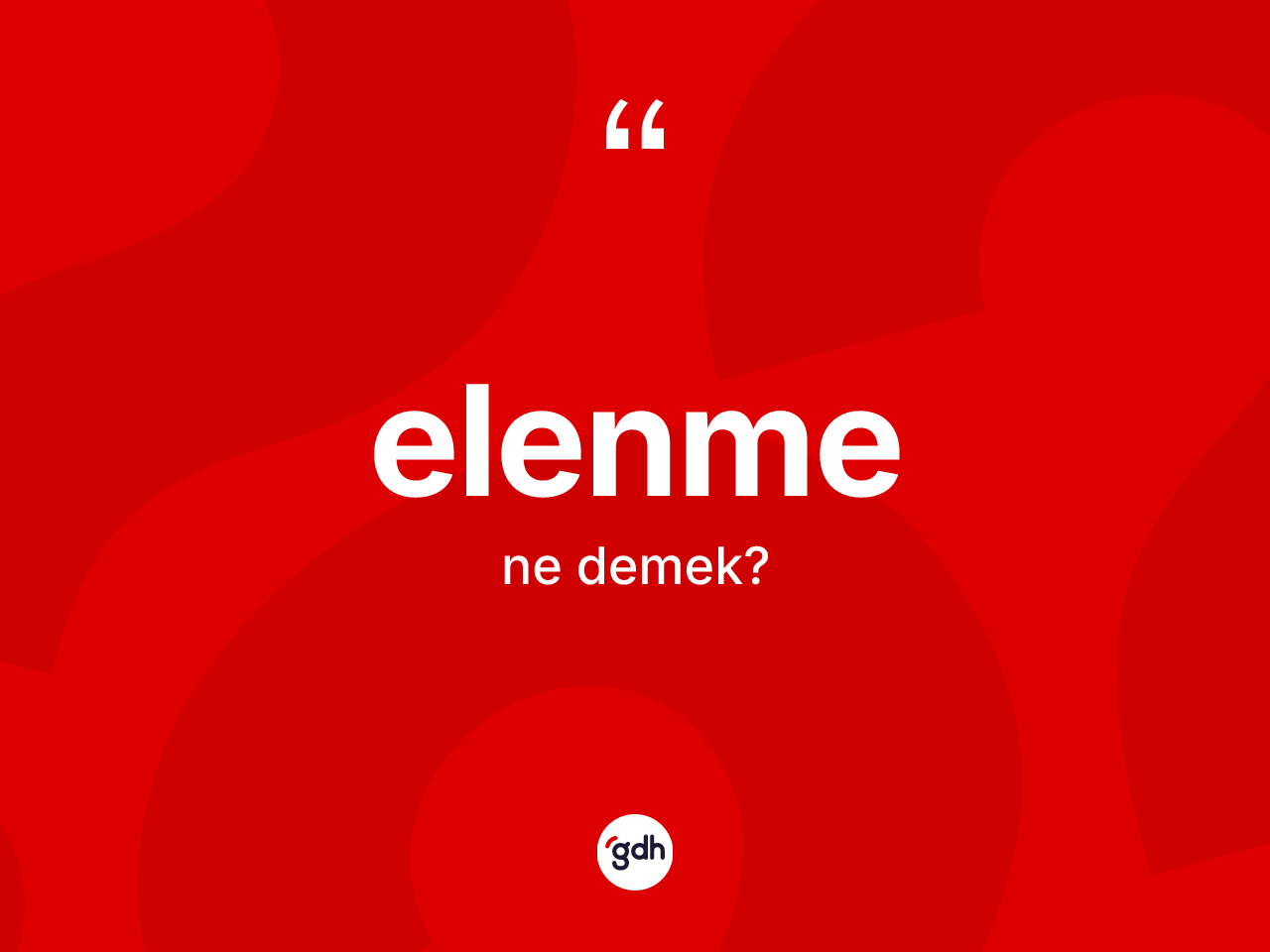 Elenme kelimesinin sözlükteki tanımı nedir? Elenmenin sözlükteki anlamı nedir?