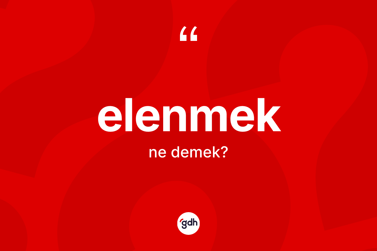 Elenmek kelimesi nedir?