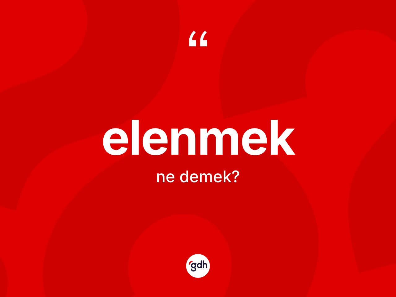 Elenmek kelimesi nedir? Elenmeğin kısaca tanımı nedir?