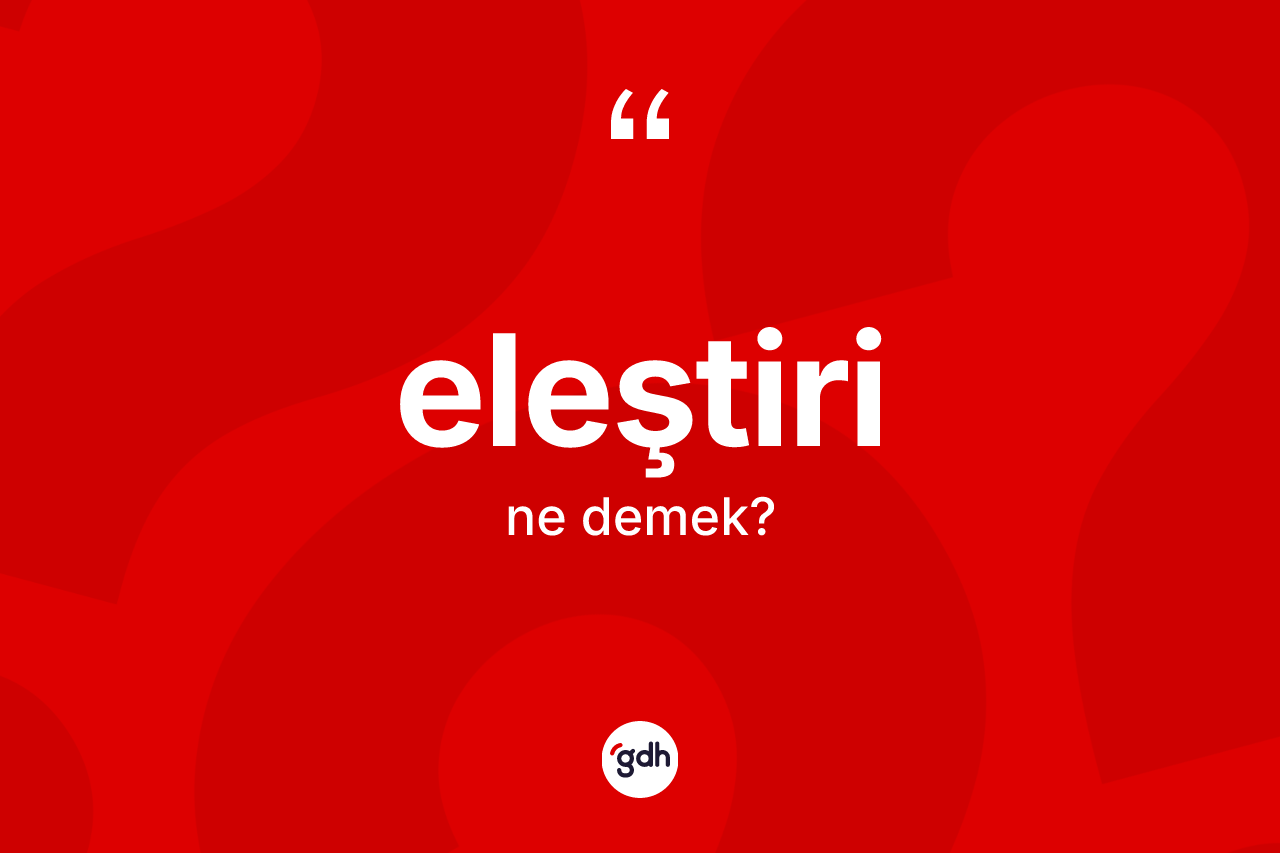 Eleştiri ne demek?