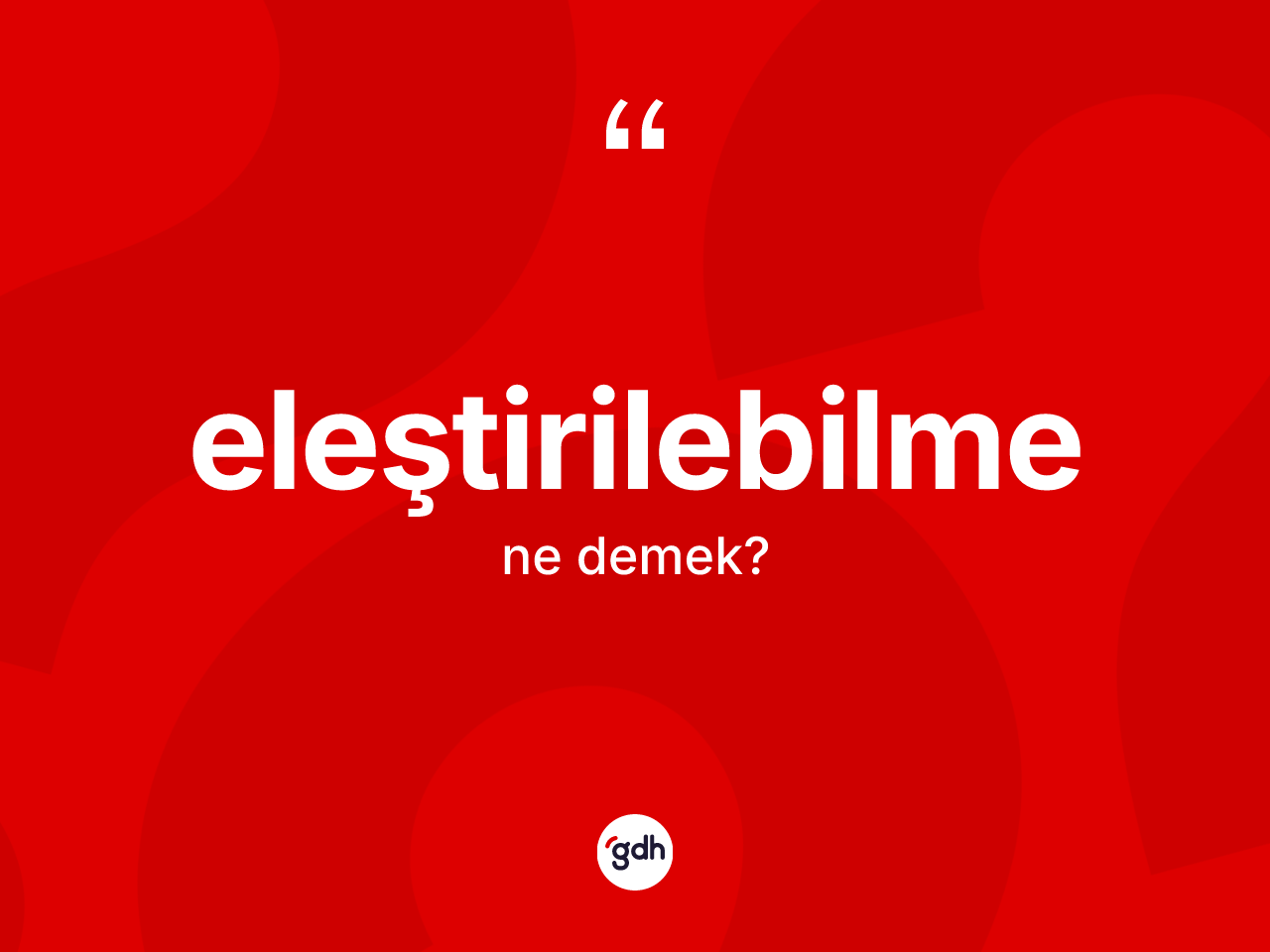 Eleştirilebilme kelimesinin tanımı nedir? Eleştirilebilmenin halk arasındaki kullanımı nasıldır?