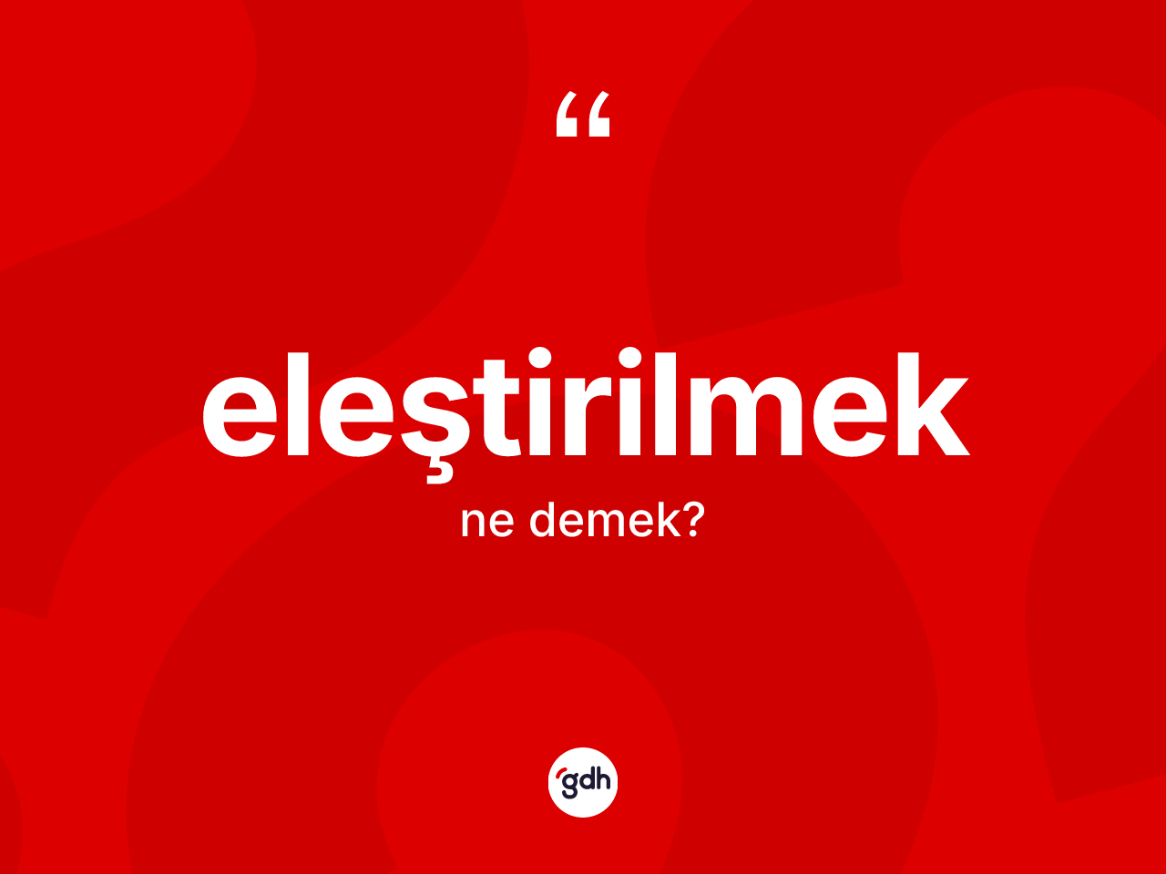 Eleştirilmek kelimesi nedir? Eleştirilmeğin halk arasındaki kullanımı nasıldır?