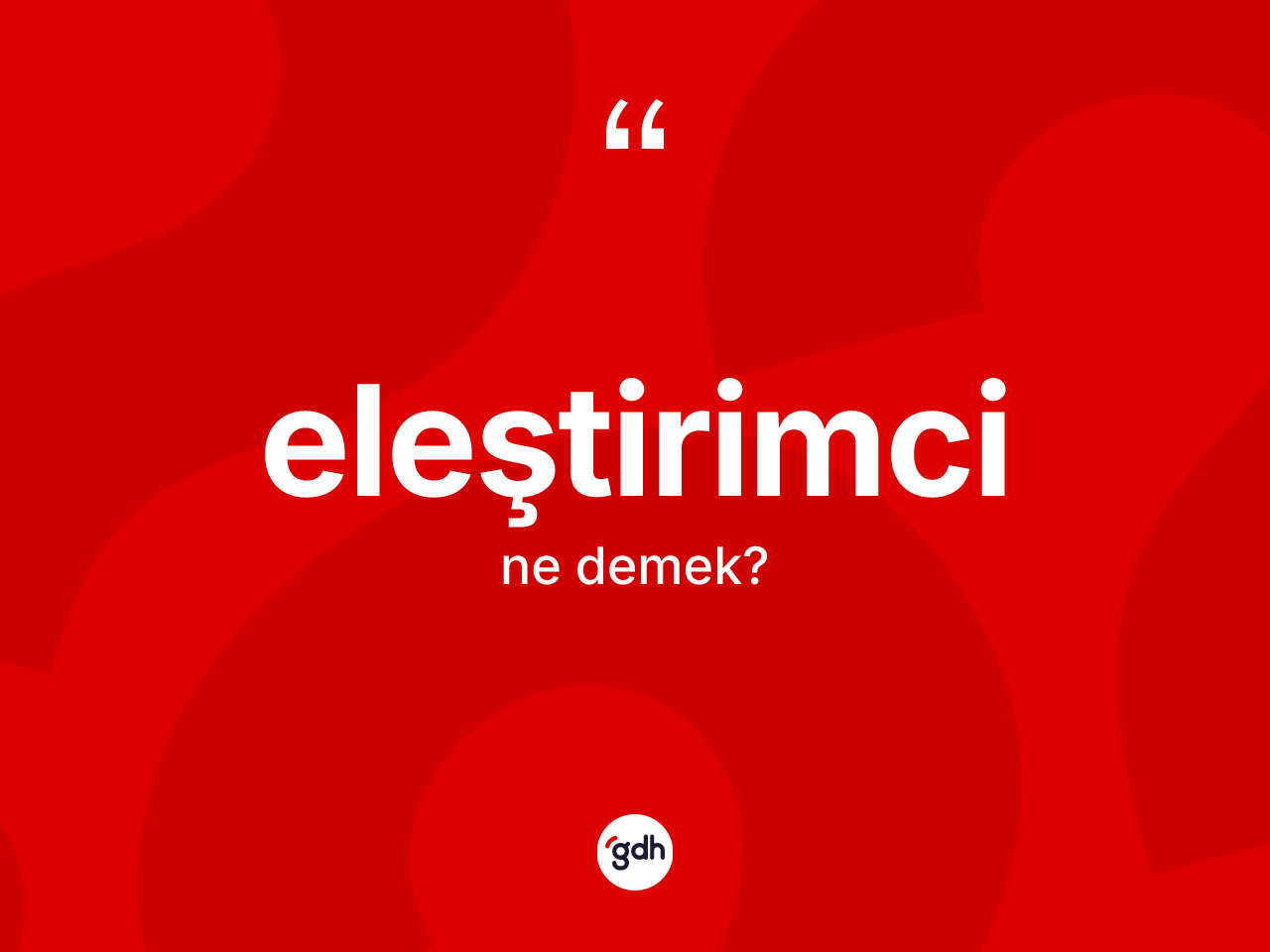 Eleştirimci kelimesi ne anlama gelir? Eleştirimci kelimesinin TDK'ya göre açıklaması nedir?