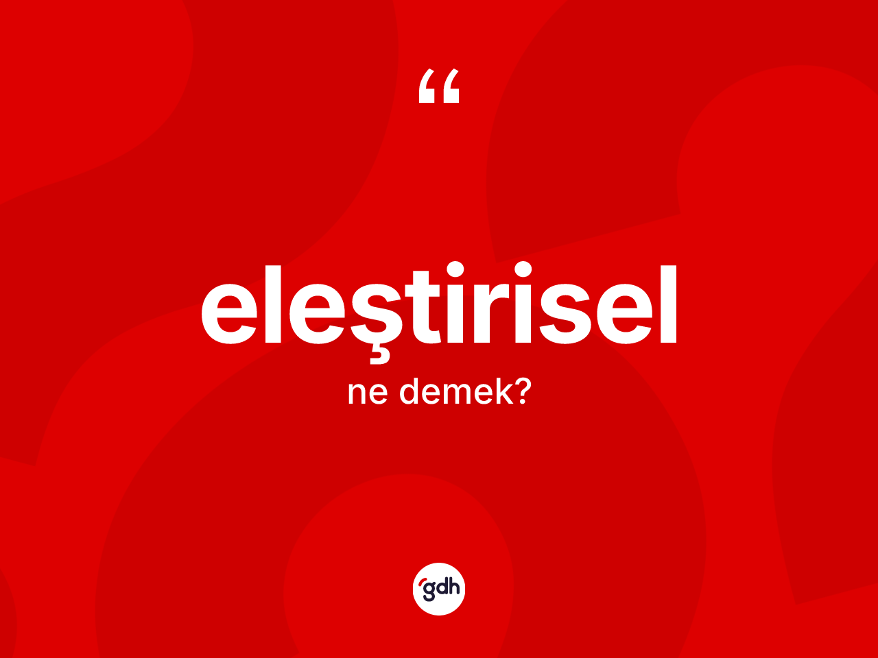 Eleştirisel kelimesi ne demek? Eleştirisel kelimesinin TDK'ya göre açıklaması nedir?