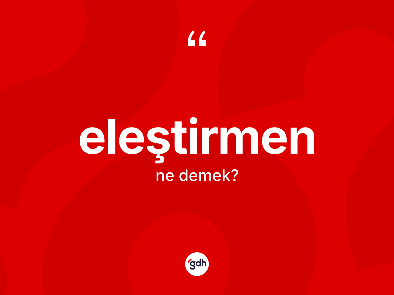 Eleştirmen kelimesi ne anlama gelir? Eleştirmenin halk arasındaki kullanımı nasıldır?