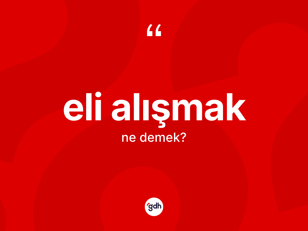 Eli alışmak ifadesinin kısaca tanımı nedir? Eli alışmak ifadesinin TDK anlamı nedir?
