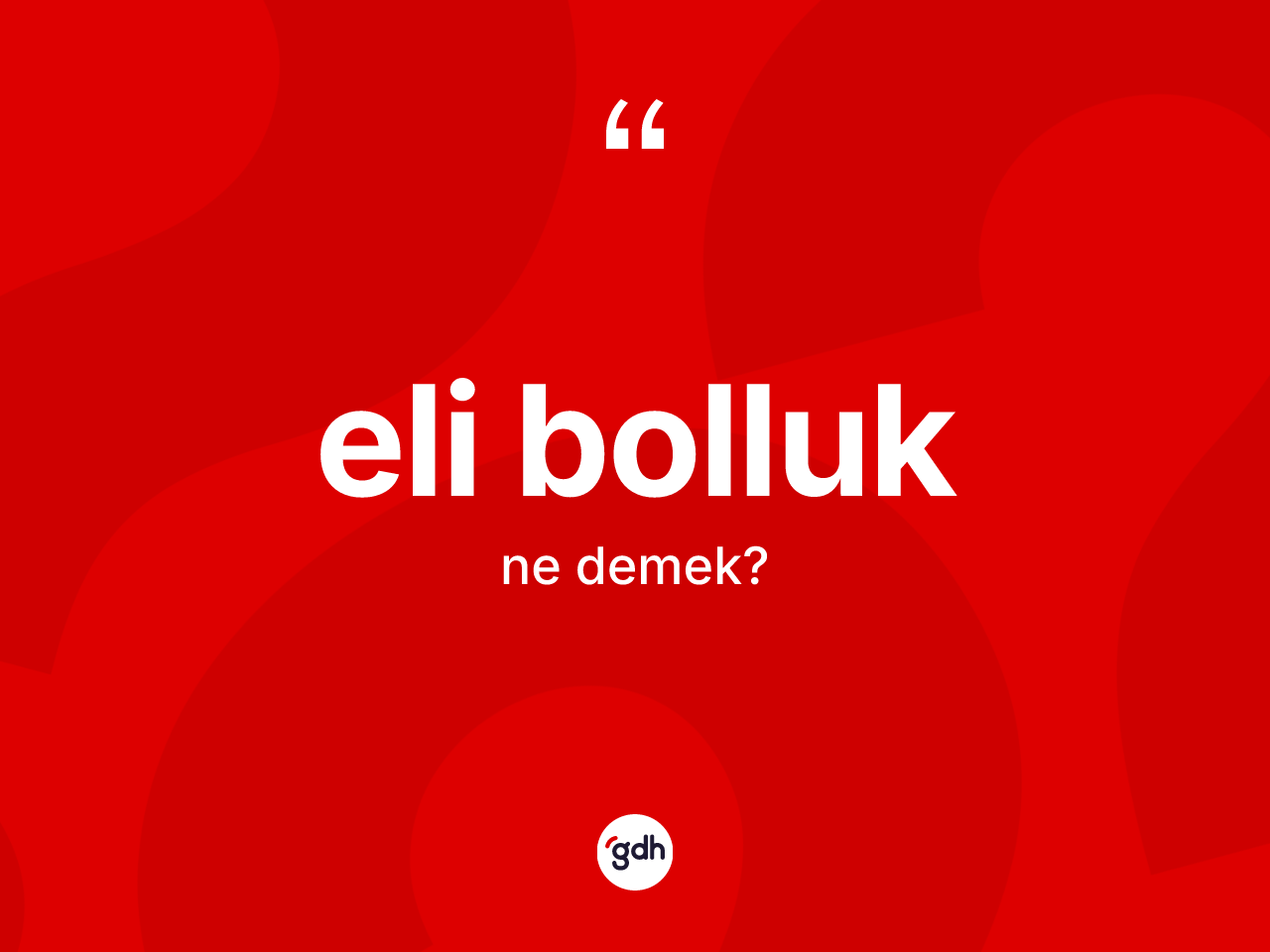 Eli bolluk kelimesinin anlamı nedir? Eli bolluğun halk arasındaki kullanımı nasıldır?