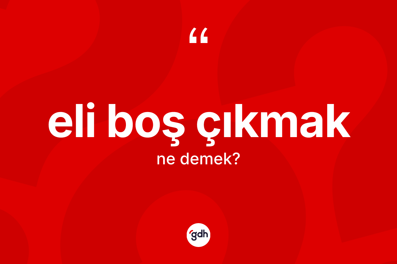 Eli boş çıkmak ifadesi neyi anlatır?