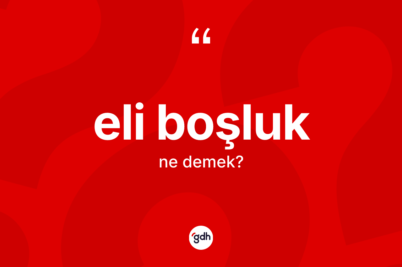 Eli boşluk kelimesinin sözlükteki tanımı nedir?