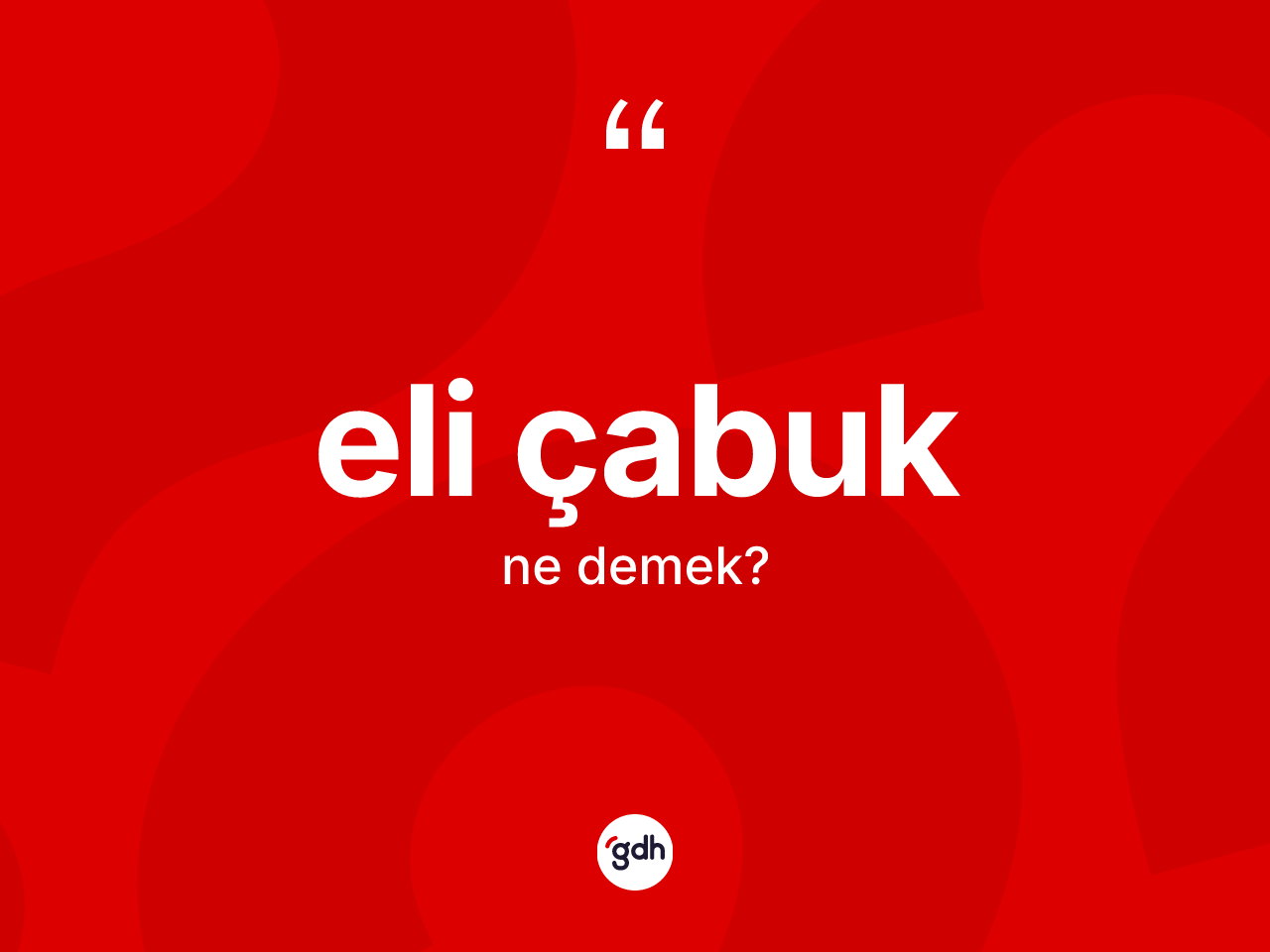 Eli çabuk kelimesinin sözlükteki tanımı nedir? Eli çabuk kelimesinin özellikleri nelerdir?