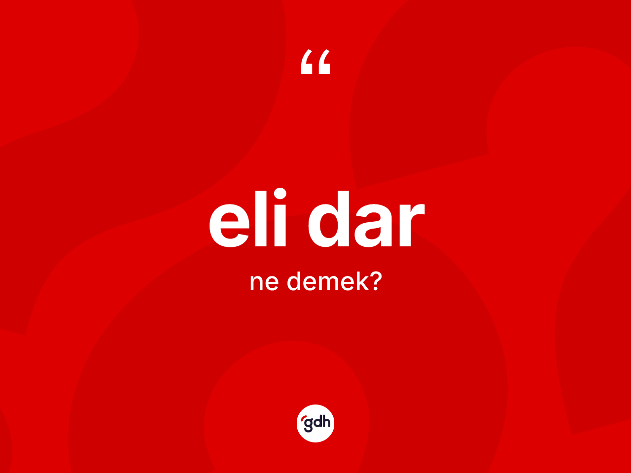 Eli dar kelimesinin anlamı nedir? Eli darın kısaca tanımı nedir?