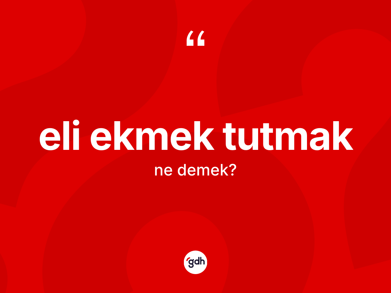 Eli ekmek tutmak nedir? Eli ekmek tutmak sözünün TDK tanımı nedir?
