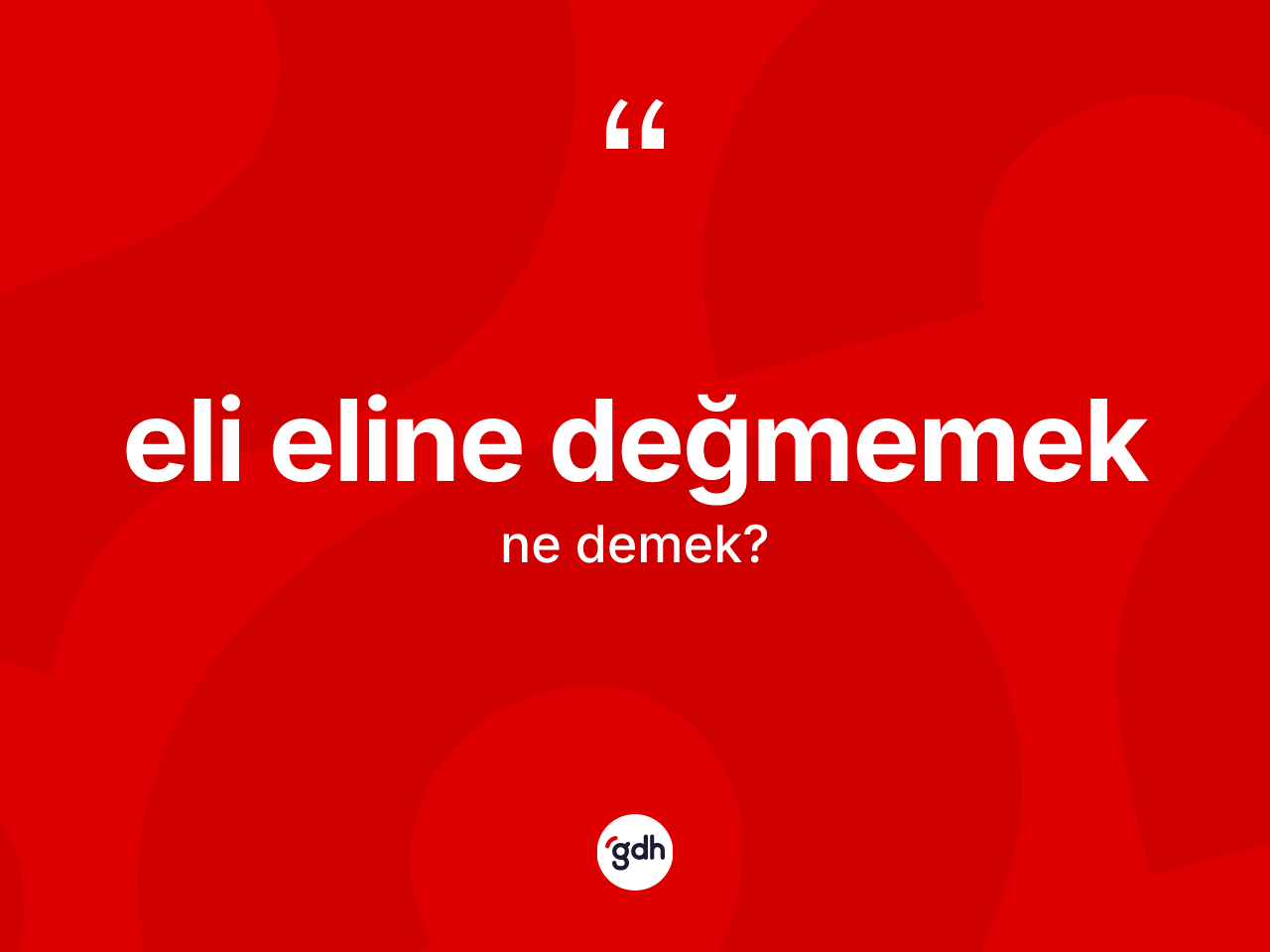 Eli eline değmemek ifadesi ne demektir? Eli eline değmemek ifadesinin kaç farklı anlamı var?