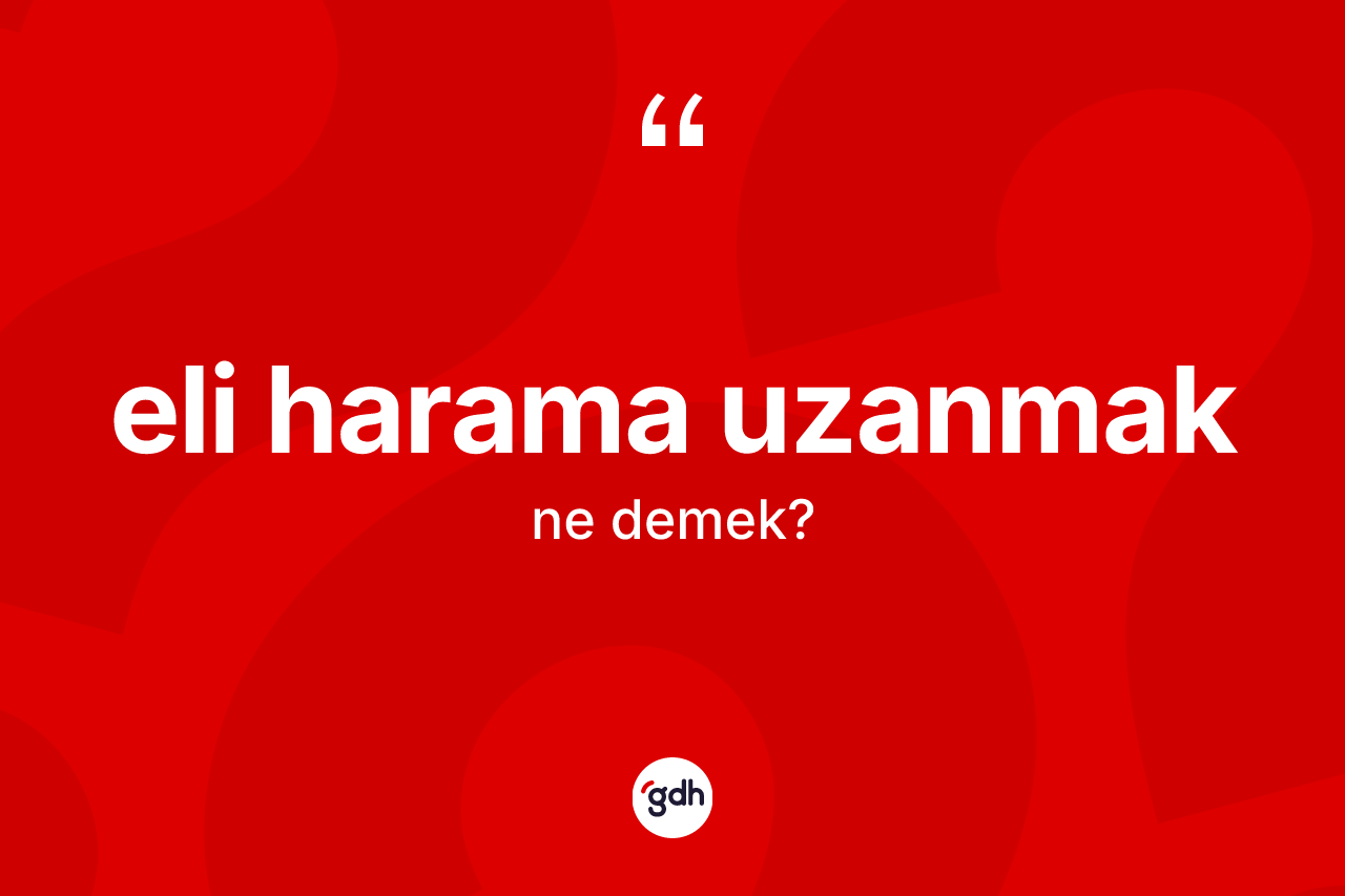 Eli harama uzanmak ne anlama gelir?